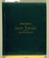 Specimens of Fancy Turning Executed on the Hand or Foot Lathe with Geometric, Oval, and Eccentric Chucks, and Elliptical Cutting Frame